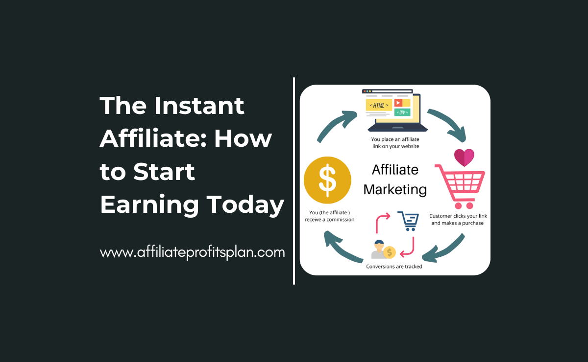 The Instant Affiliate: How to Start Earning Today