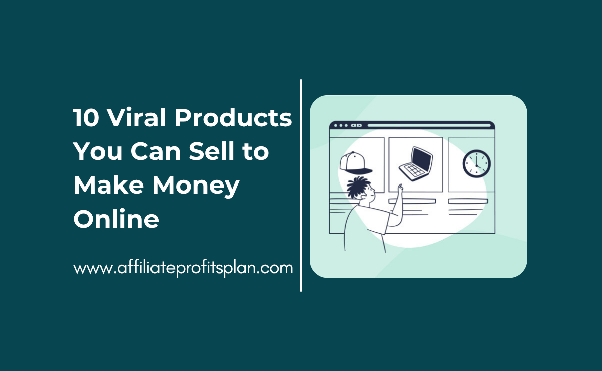 10 Viral Products You Can Sell to Make Money Online
