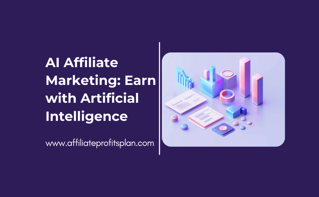 AI Affiliate Marketing: Earn with Artificial Intelligence