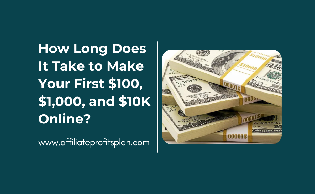 How Long Does It Take to Make Your First $100, $1,000, and $10K Online?