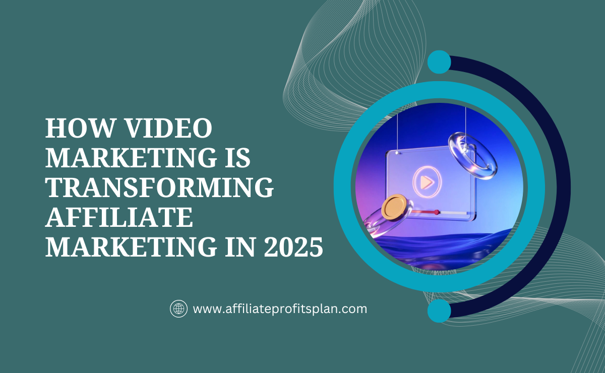 How Video Marketing is Transforming Affiliate Marketing in 2025
