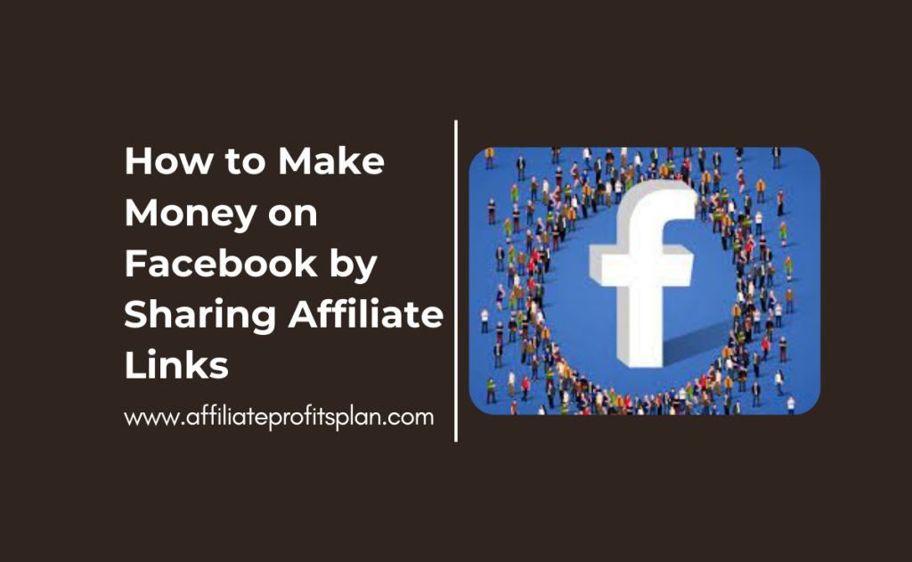 How to Make Money on Facebook by Sharing Affiliate Links