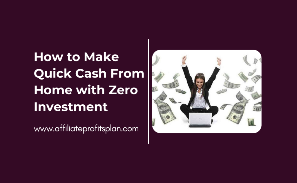 How to Make Quick Cash From Home with Zero Investment