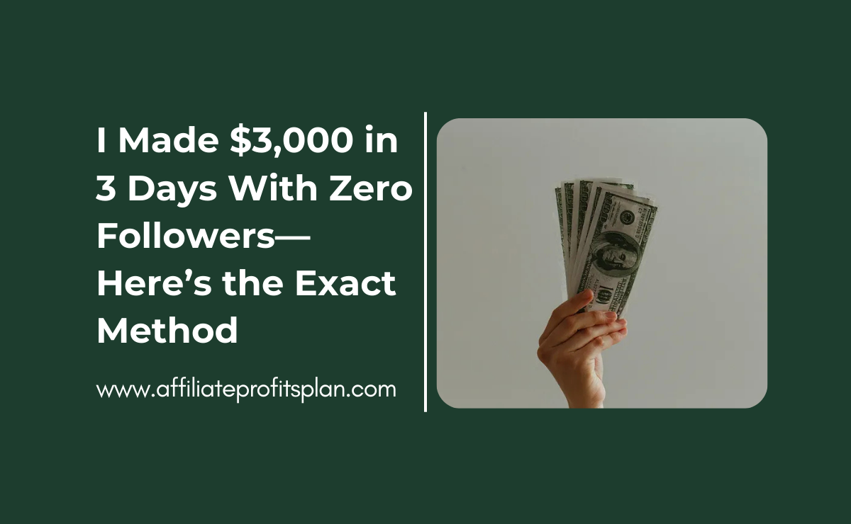 I Made $3,000 in 3 Days With Zero Followers—Here’s the Exact Method