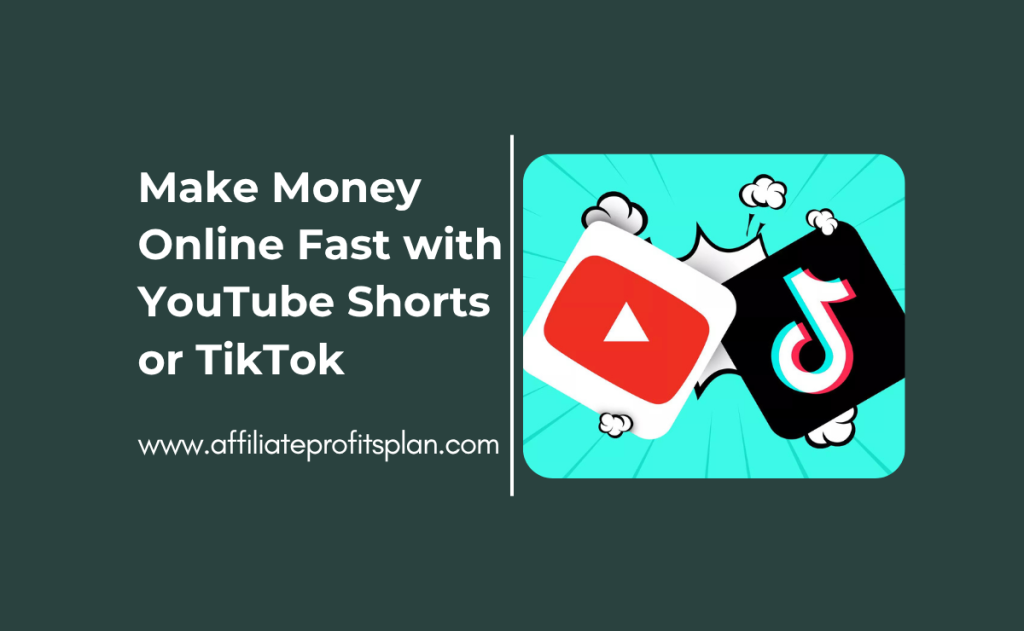 Make Money Online Fast with YouTube Shorts or TikTok