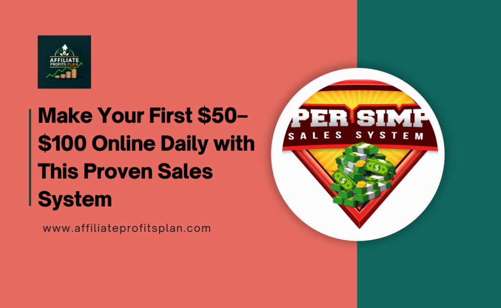 Make Your First $50–$100 Online Daily with This Proven Sales System