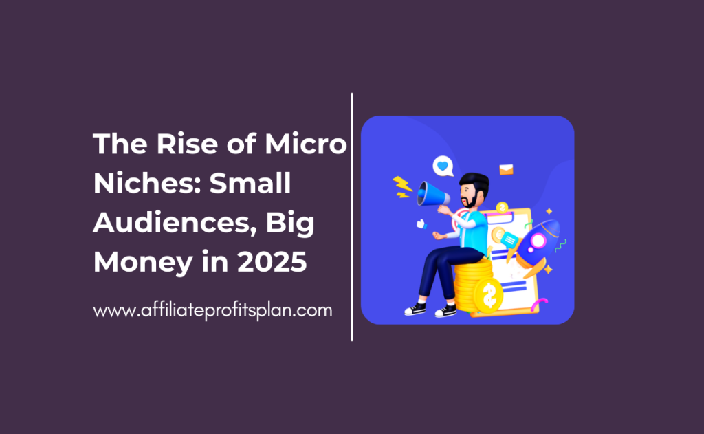 The Rise of Micro Niches: Small Audiences, Big Money in 2025
