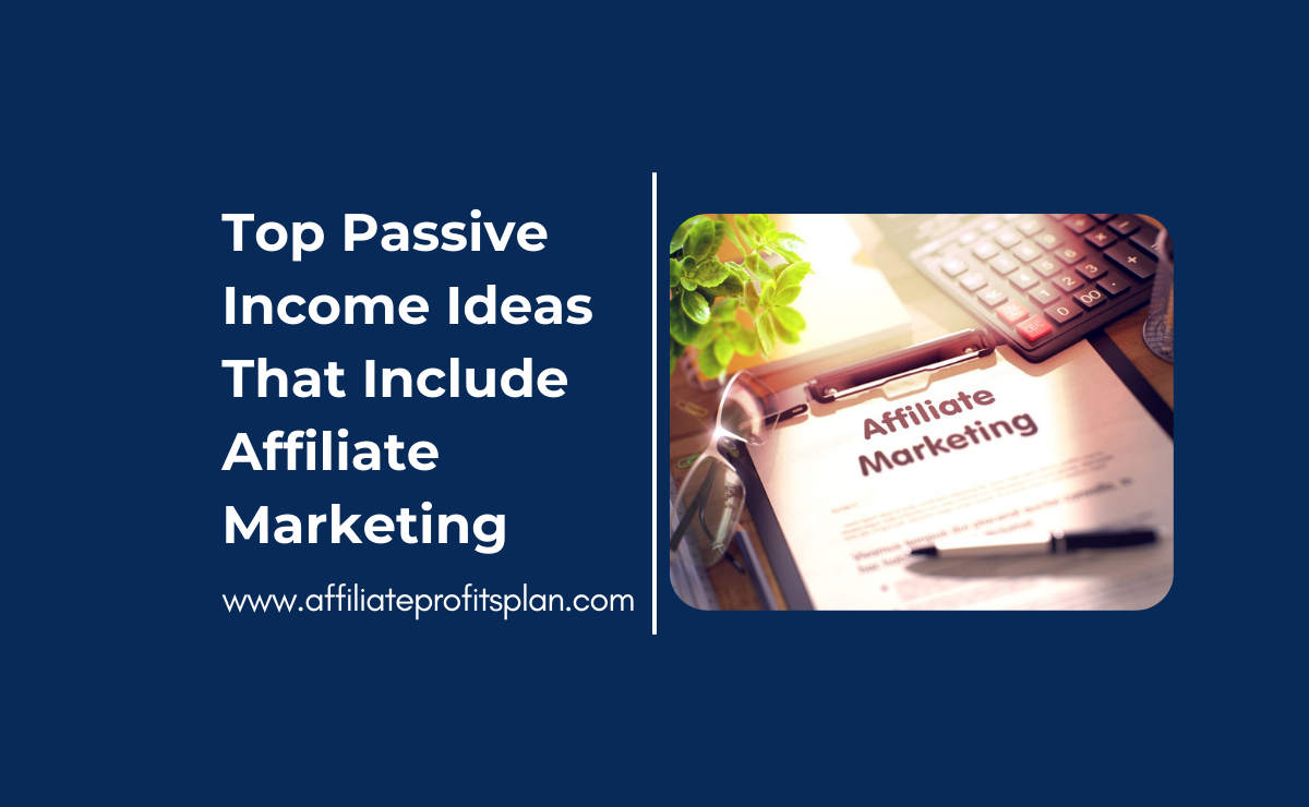 Top Passive Income Ideas That Include Affiliate Marketing