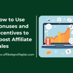 How to Use Bonuses and Incentives to Boost Affiliate Sales