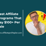 Best Affiliate Programs That Pay $100+ Per Sale