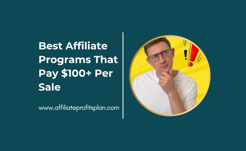 Best Affiliate Programs That Pay $100+ Per Sale