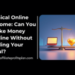 Ethical Online Income: Can You Make Money Online Without Selling Your Soul?