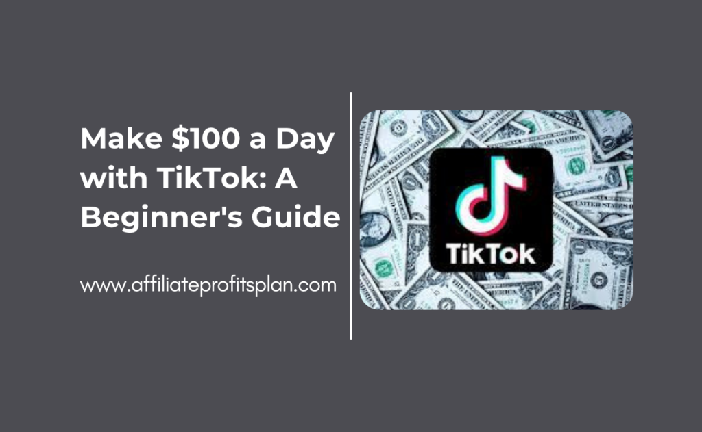 Make $100 a Day with TikTok: A Beginner's Guide