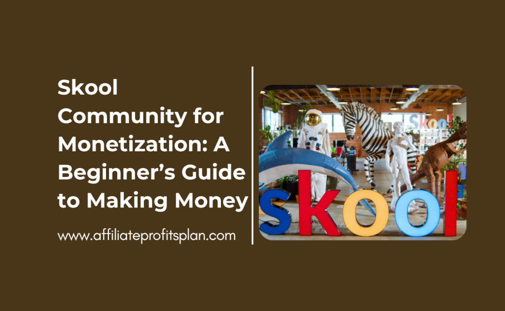 Skool Community for Monetization: A Beginner’s Guide to Making Money